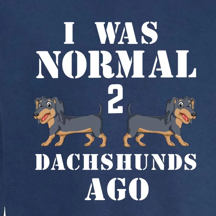 I Was Normal 2 Dachshunds Ago Garment-Dyed Sweatshirt