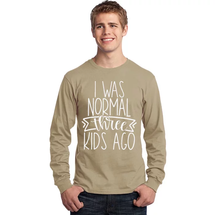 I Was Normal Three Ago Funny New Mom Mother's Day Tall Long Sleeve T-Shirt