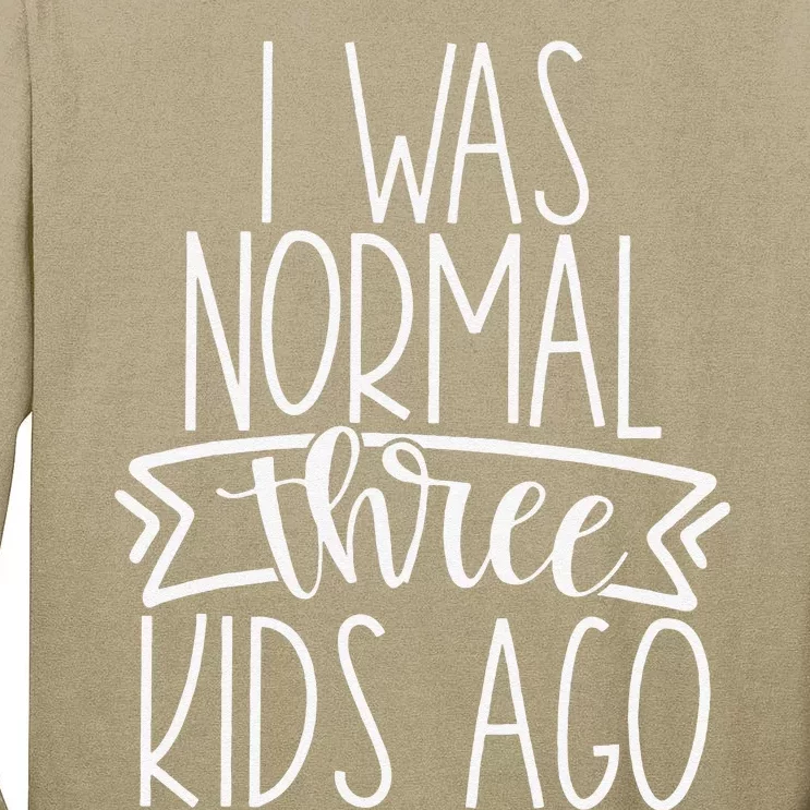 I Was Normal Three Ago Funny New Mom Mother's Day Tall Long Sleeve T-Shirt