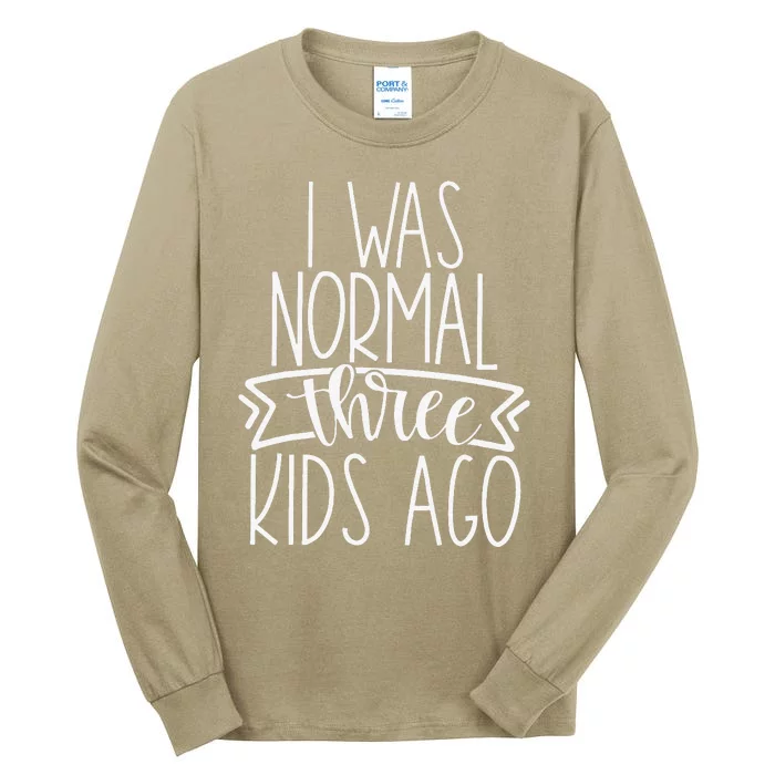 I Was Normal Three Ago Funny New Mom Mother's Day Tall Long Sleeve T-Shirt