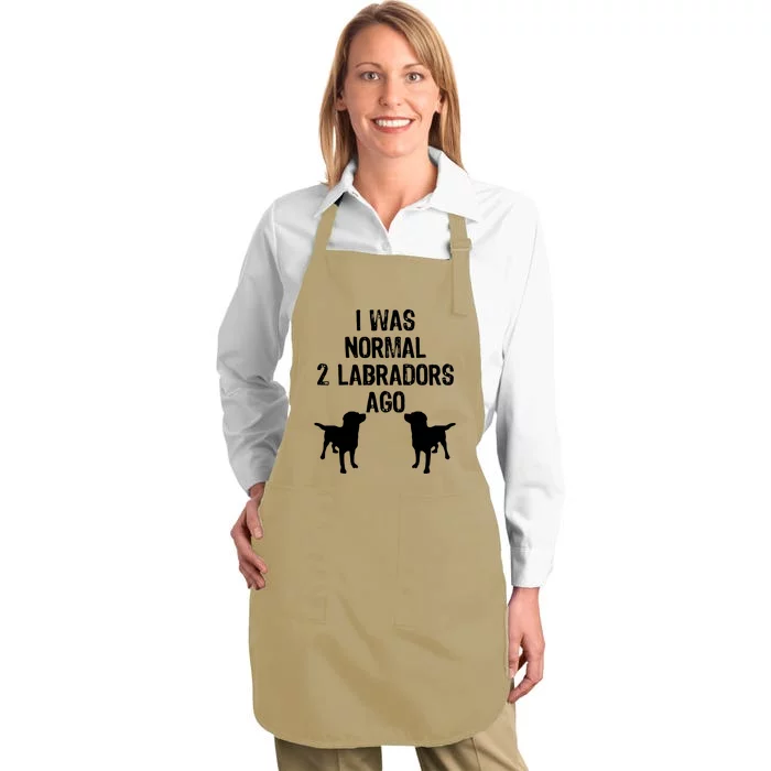 I Was Normal 2 Labradors Ago Funny Retriever T Full-Length Apron With Pocket