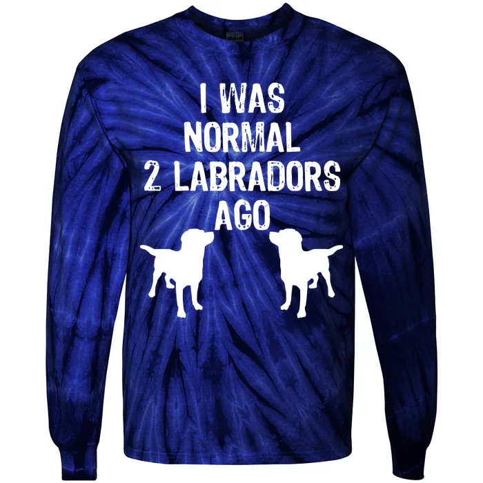 I Was Normal 2 Labradors Ago Funny Retriever T Tie-Dye Long Sleeve Shirt