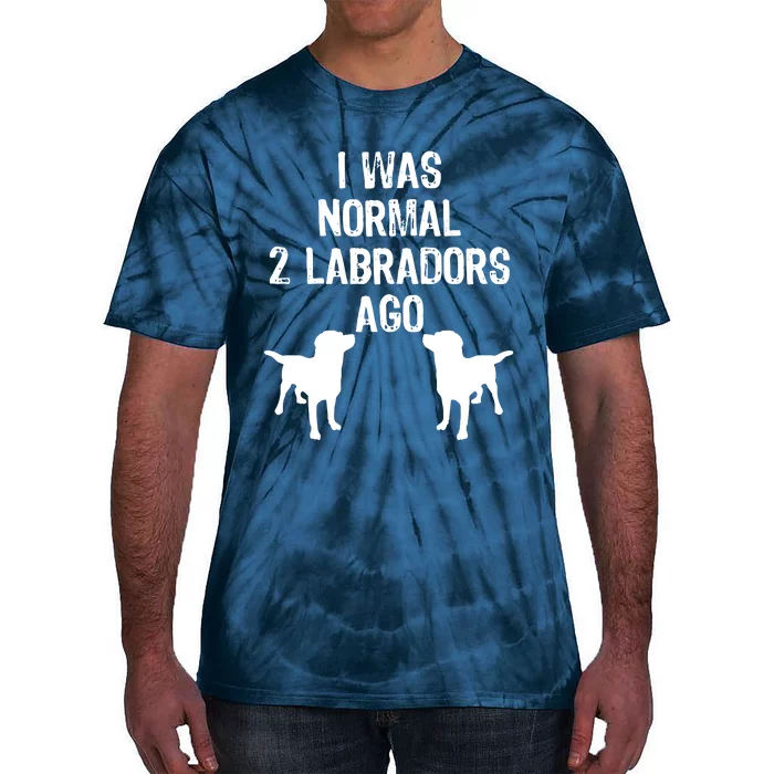 I Was Normal 2 Labradors Ago Funny Retriever T Tie-Dye T-Shirt