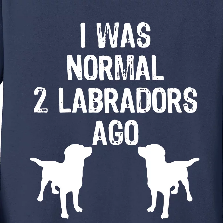 I Was Normal 2 Labradors Ago Funny Retriever T Kids Long Sleeve Shirt