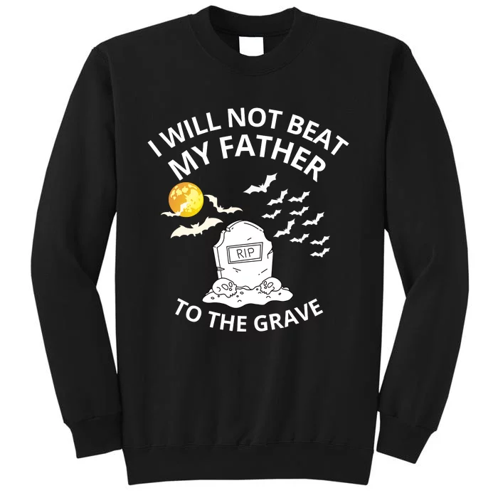 I Will Not Beat My Father To The Grave Halloween Sweatshirt