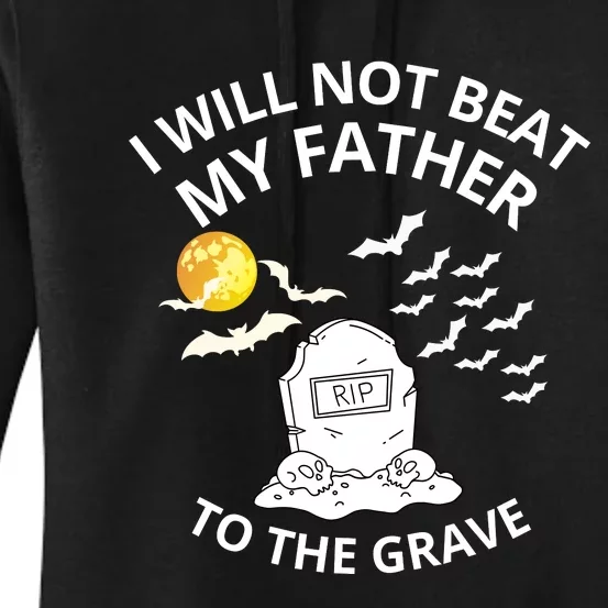 I Will Not Beat My Father To The Grave Halloween Women's Pullover Hoodie