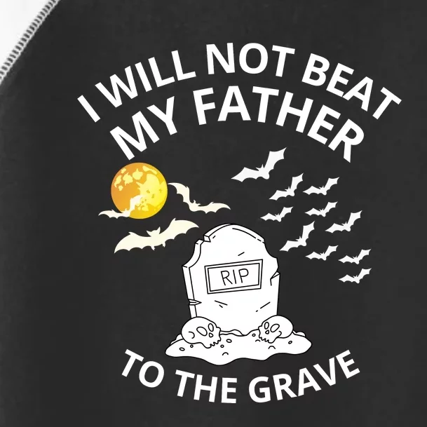 I Will Not Beat My Father To The Grave Halloween Toddler Fine Jersey T-Shirt