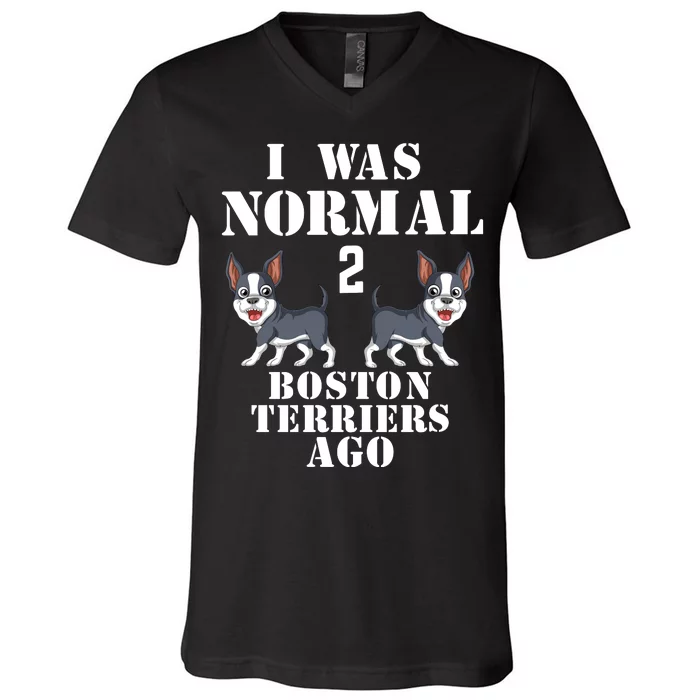 I Was Normal 2 Boston Terriers Ago V-Neck T-Shirt