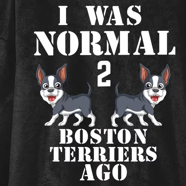 I Was Normal 2 Boston Terriers Ago Hooded Wearable Blanket