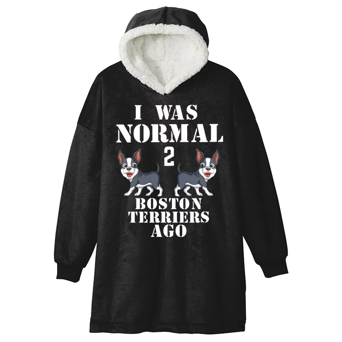 I Was Normal 2 Boston Terriers Ago Hooded Wearable Blanket