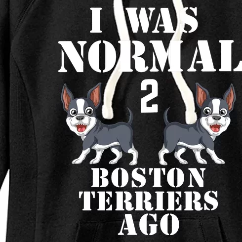 I Was Normal 2 Boston Terriers Ago Women's Fleece Hoodie