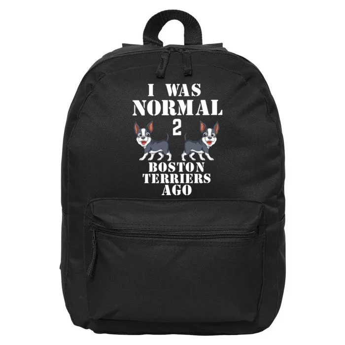 I Was Normal 2 Boston Terriers Ago 16 in Basic Backpack