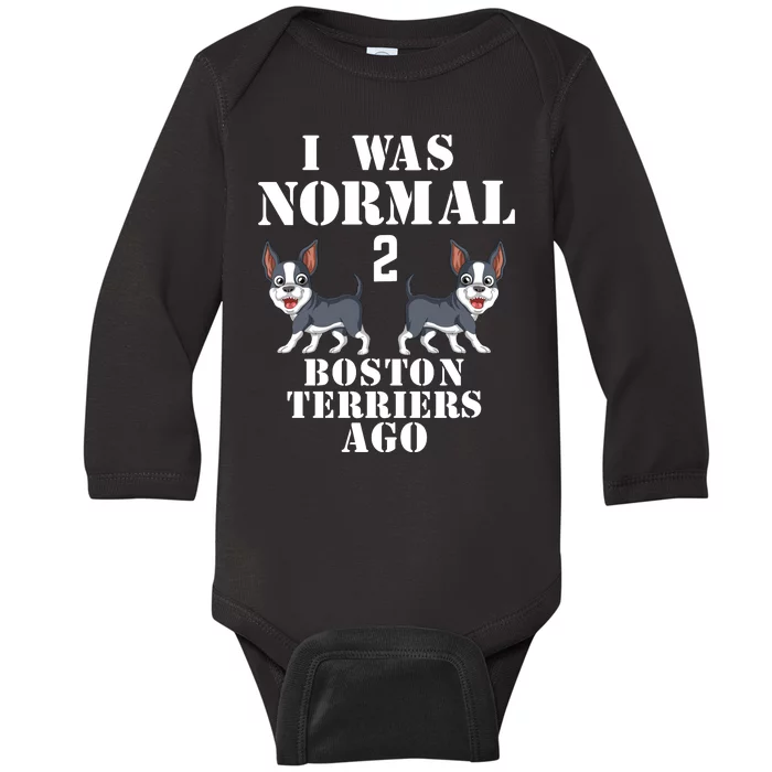 I Was Normal 2 Boston Terriers Ago Baby Long Sleeve Bodysuit