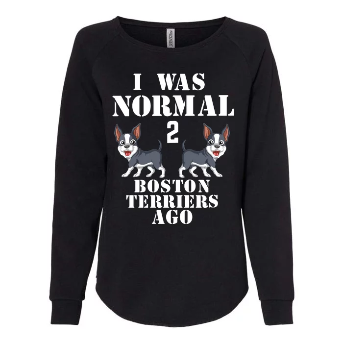 I Was Normal 2 Boston Terriers Ago Womens California Wash Sweatshirt