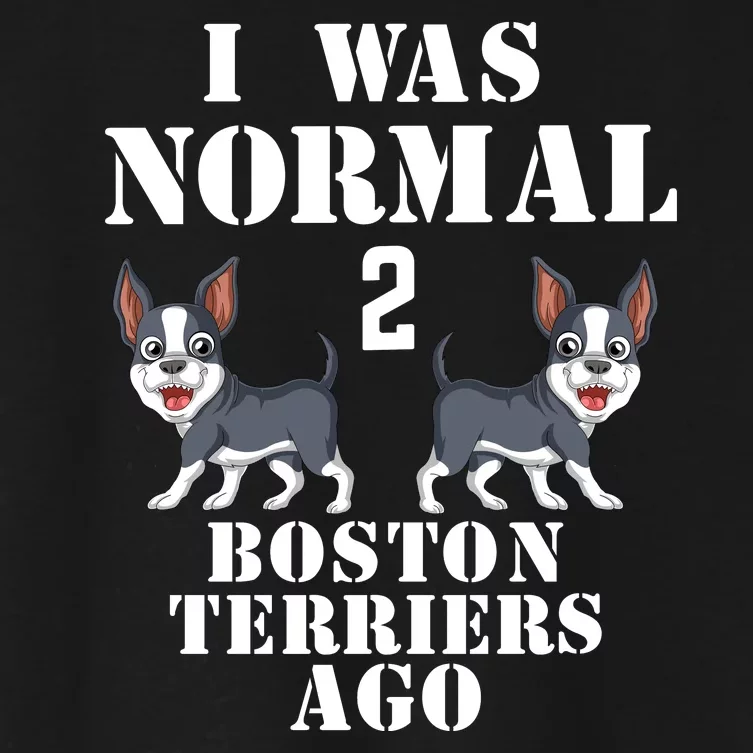 I Was Normal 2 Boston Terriers Ago Women's Crop Top Tee