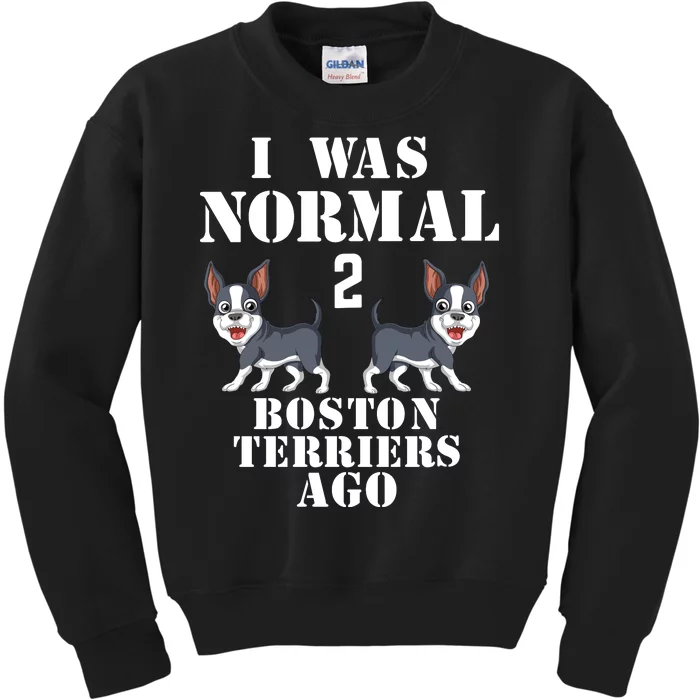 I Was Normal 2 Boston Terriers Ago Kids Sweatshirt