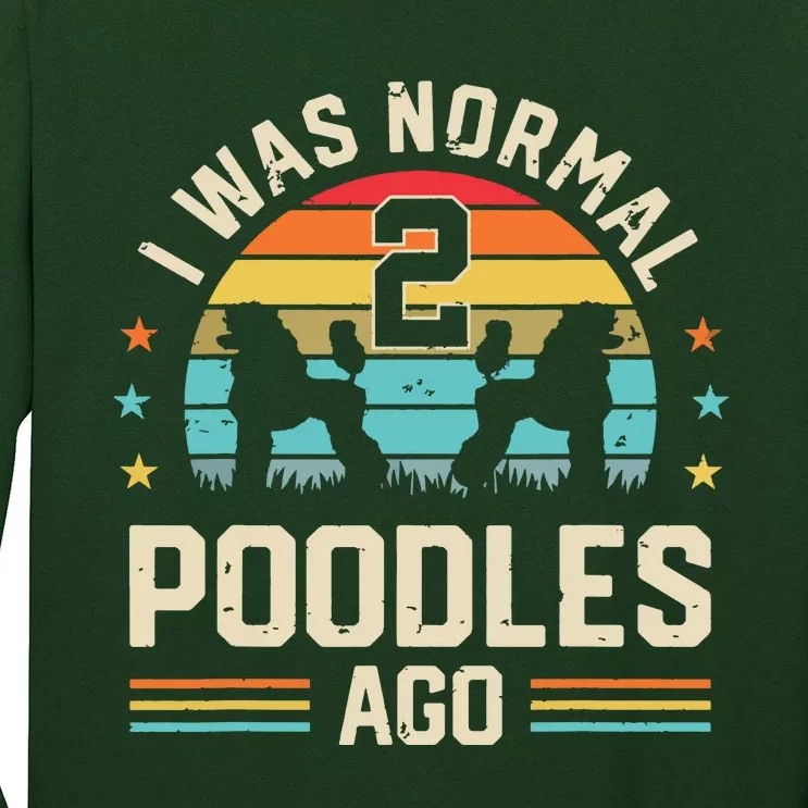 I Was Normal 2 Poodles Ago Poodle Dog Dad Mom Owner Gifts Long Sleeve Shirt