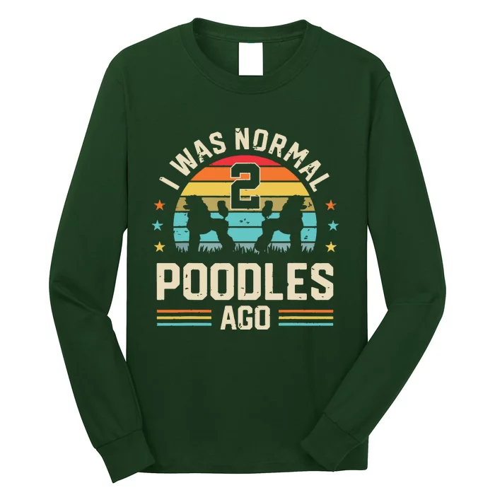 I Was Normal 2 Poodles Ago Poodle Dog Dad Mom Owner Gifts Long Sleeve Shirt