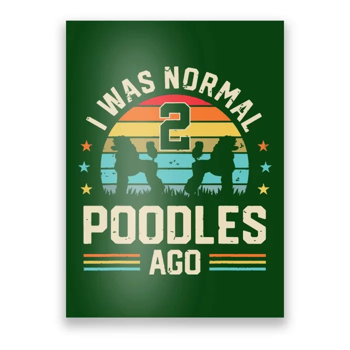 I Was Normal 2 Poodles Ago Poodle Dog Dad Mom Owner Gifts Poster