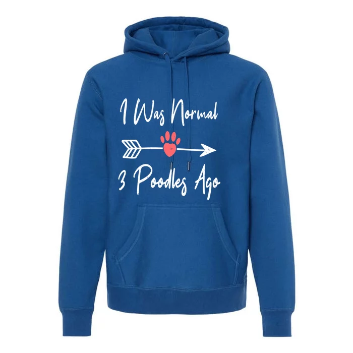 I Was Normal 3 Poodles Ago Funny Poodle Dog Puppy Lover Gift Premium Hoodie