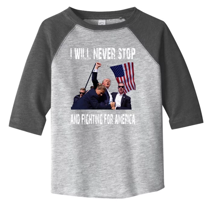 I Will Never Stop And Fighting For America A Great Gift For Trump Supporters Toddler Fine Jersey T-Shirt