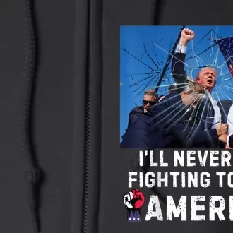 I Will Never Stop Fighting For America Full Zip Hoodie