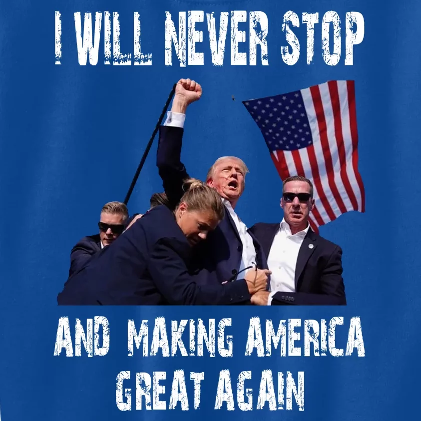 I Will Never Stop And Making America Great Again A Gift For Trump Supporters Kids Sweatshirt