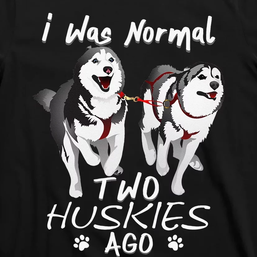 I Was Normal 2 Siberian Huskies Ago Awesome Cute Dog T-Shirt