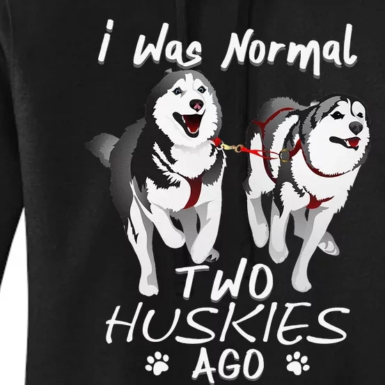 I Was Normal 2 Siberian Huskies Ago Awesome Cute Dog Women's Pullover Hoodie