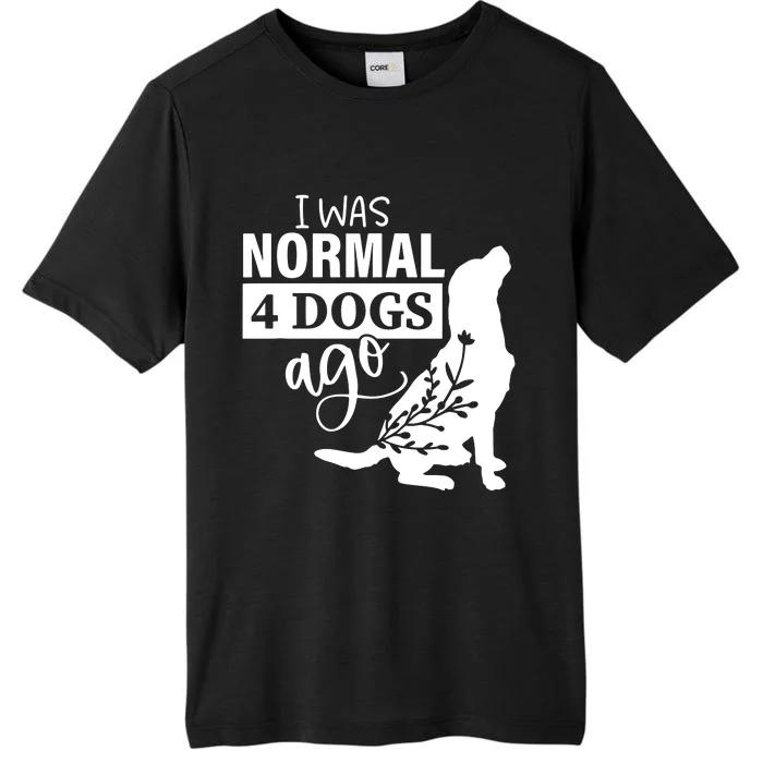 I Was Normal 4 Dogs Ago Funny Dog Lovers ChromaSoft Performance T-Shirt