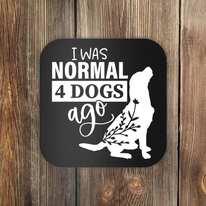 I Was Normal 4 Dogs Ago Funny Dog Lovers Coaster