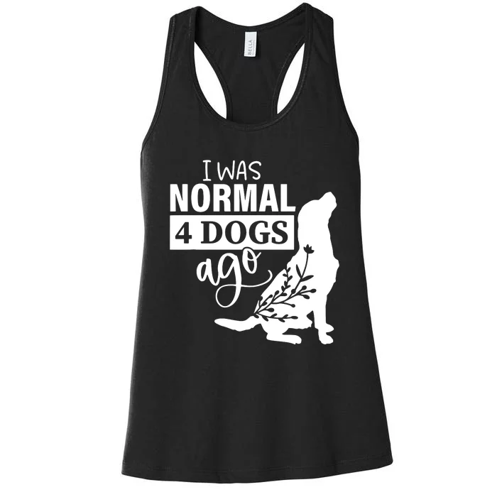 I Was Normal 4 Dogs Ago Funny Dog Lovers Women's Racerback Tank