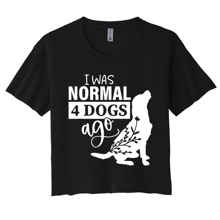 I Was Normal 4 Dogs Ago Funny Dog Lovers Women's Crop Top Tee