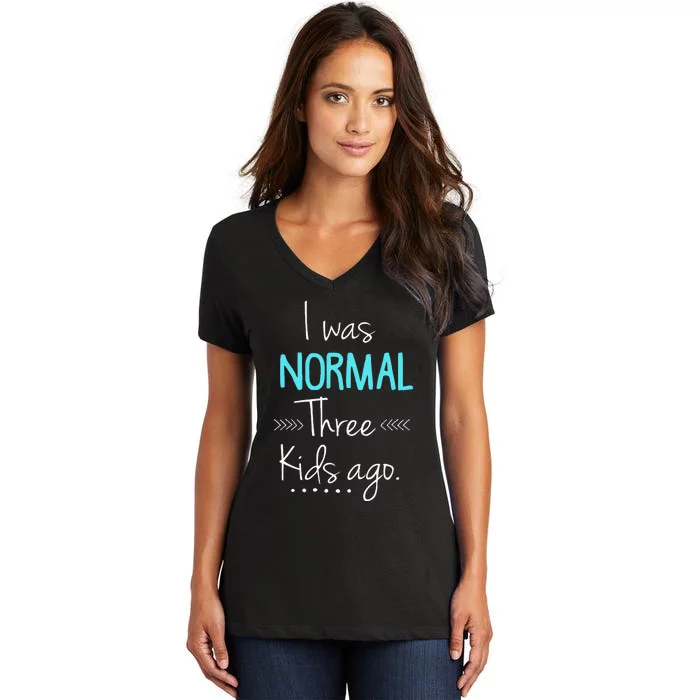 I Was Normal Three Kids Ago Funny New Mom Gift Women's V-Neck T-Shirt