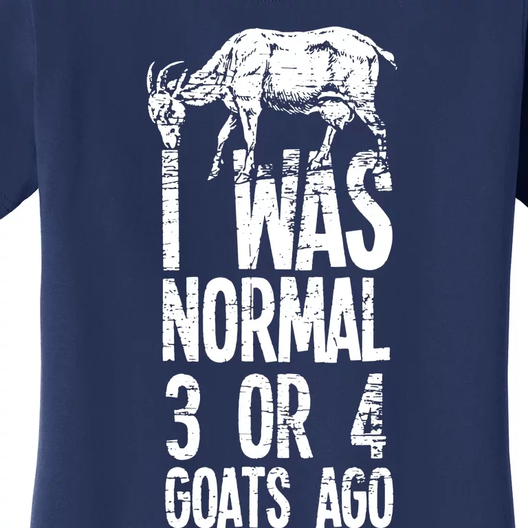 I Was Normal 3 Or 4 Goats Ago Women's T-Shirt