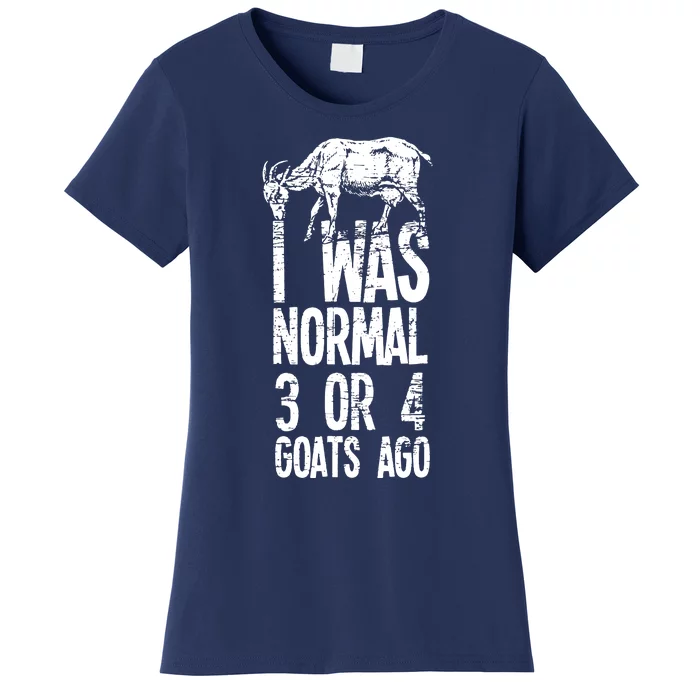 I Was Normal 3 Or 4 Goats Ago Women's T-Shirt