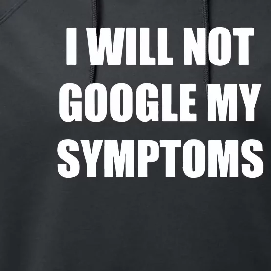 I Will Not Google My Symptoms Performance Fleece Hoodie