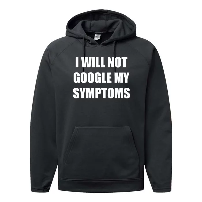 I Will Not Google My Symptoms Performance Fleece Hoodie