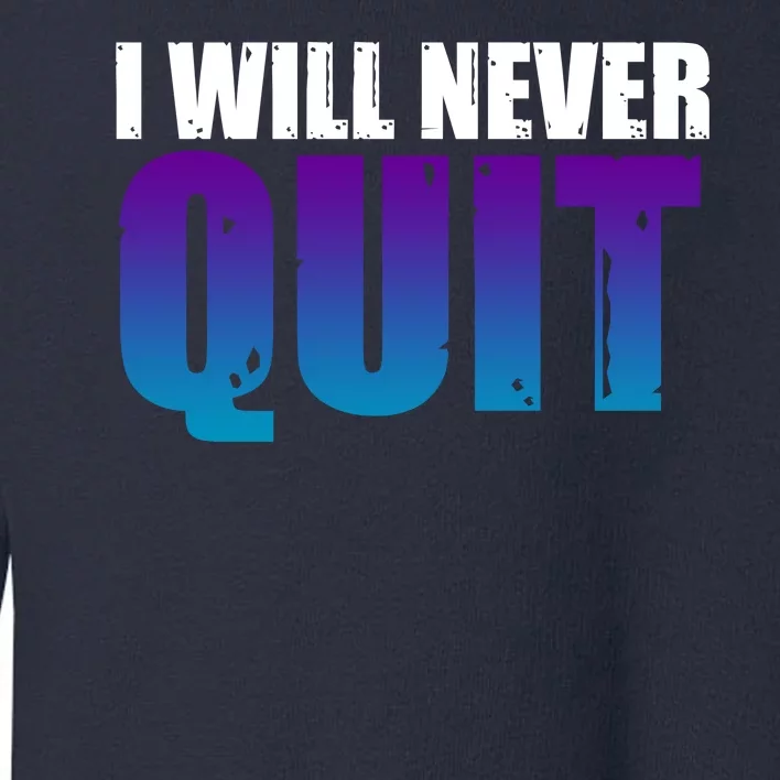 I Will Never Quit Suicide Prevention Toddler Sweatshirt