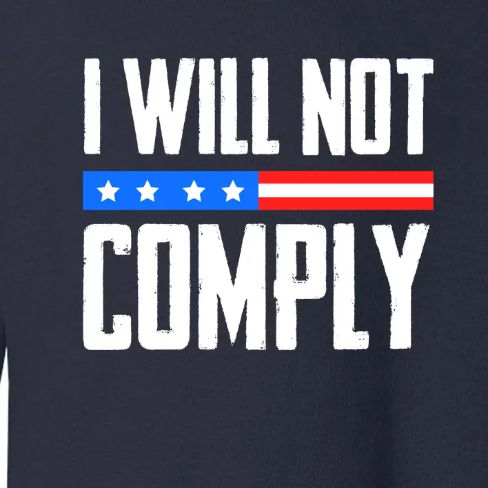 I Will Not Comply No Mandates American Flag Medical Freedom Toddler Sweatshirt