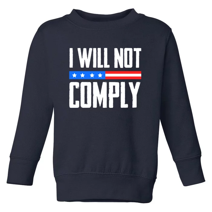 I Will Not Comply No Mandates American Flag Medical Freedom Toddler Sweatshirt