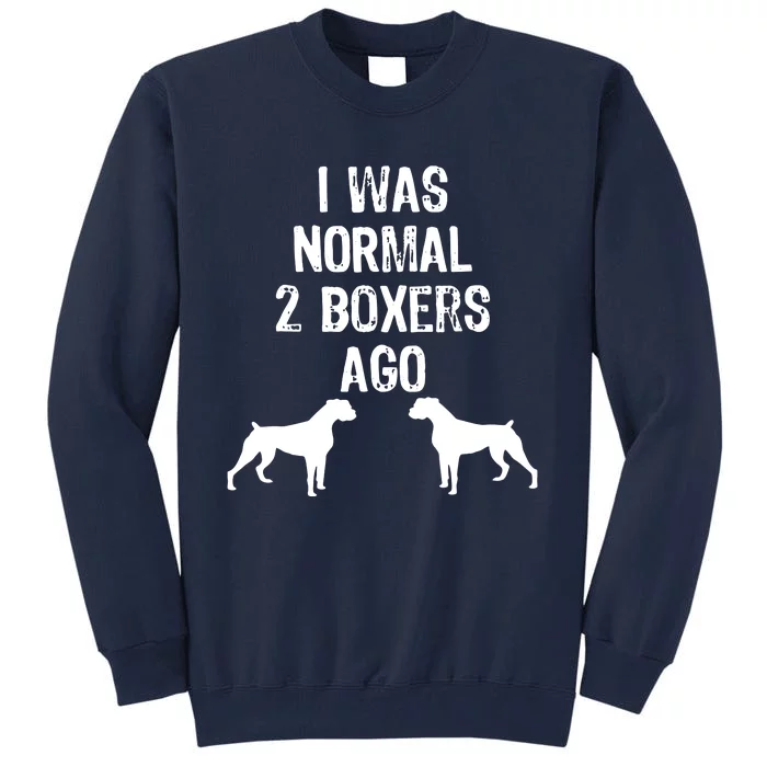 I Was Normal 2 Boxers Ago Funny Dog T Tall Sweatshirt