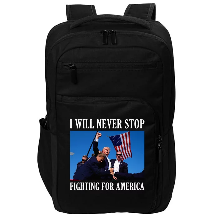 I Will Never Stop Fighting For America Impact Tech Backpack