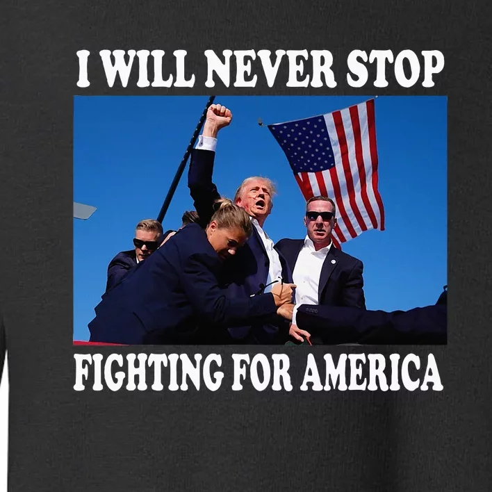 I Will Never Stop Fighting For America Toddler Sweatshirt