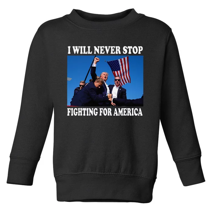 I Will Never Stop Fighting For America Toddler Sweatshirt