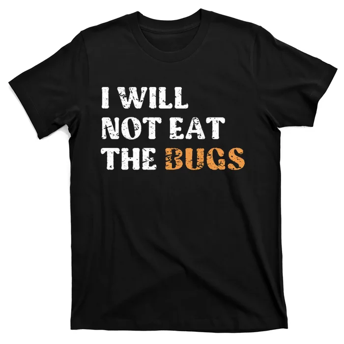 I Will Not Eat The Bugs T-Shirt