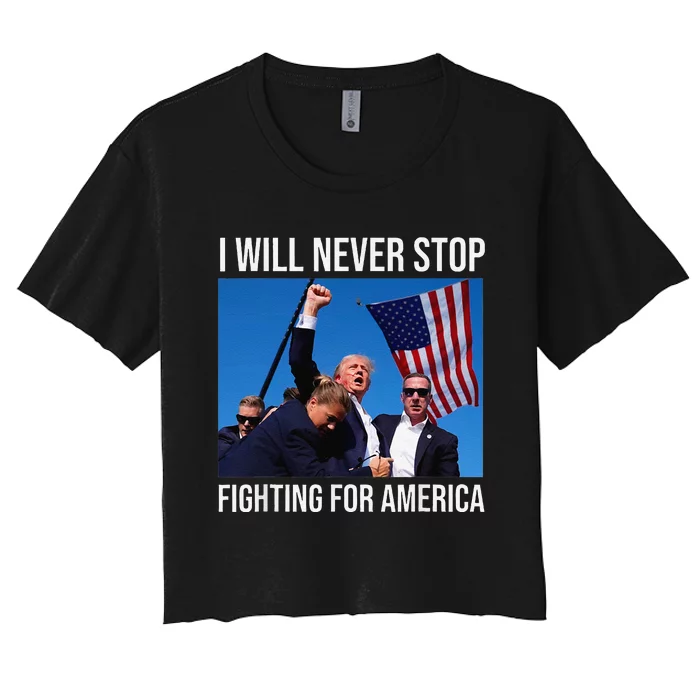 I Will Never Stop Fighting For America Trump 2024 Women's Crop Top Tee