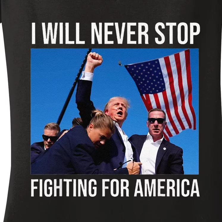 I Will Never Stop Fighting For America Trump 2024 Women's V-Neck T-Shirt