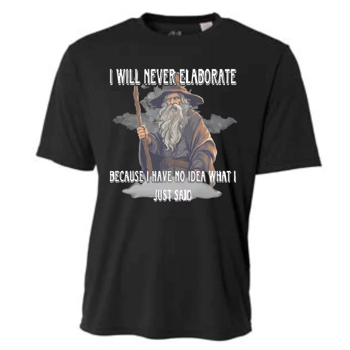 I Will Never Elaborate Because I Have No Idea What I Just Said Cooling Performance Crew T-Shirt