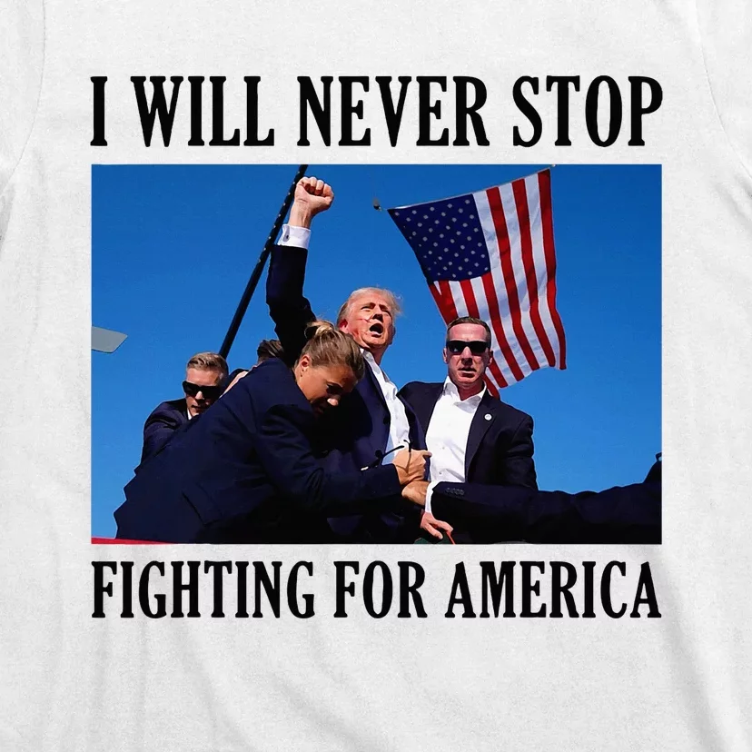 I Will Never Stop Fighting For America T-Shirt